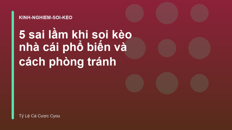 5 sai lầm khi soi kèo nhà cái phổ biến và cách phòng tránh