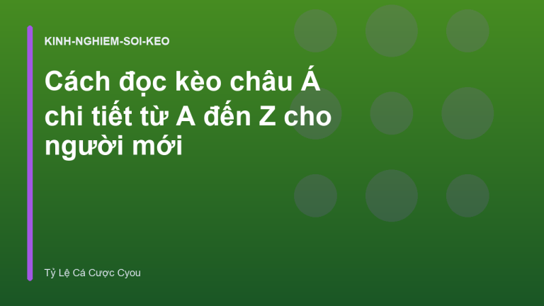 Cách đọc kèo châu Á chi tiết từ A đến Z cho người mới