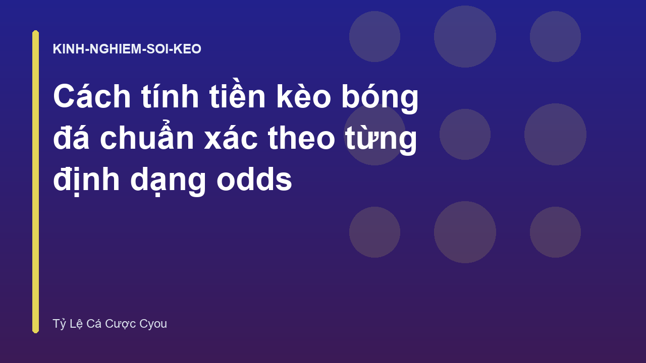 Cách tính tiền kèo bóng đá chuẩn xác theo từng định dạng odds