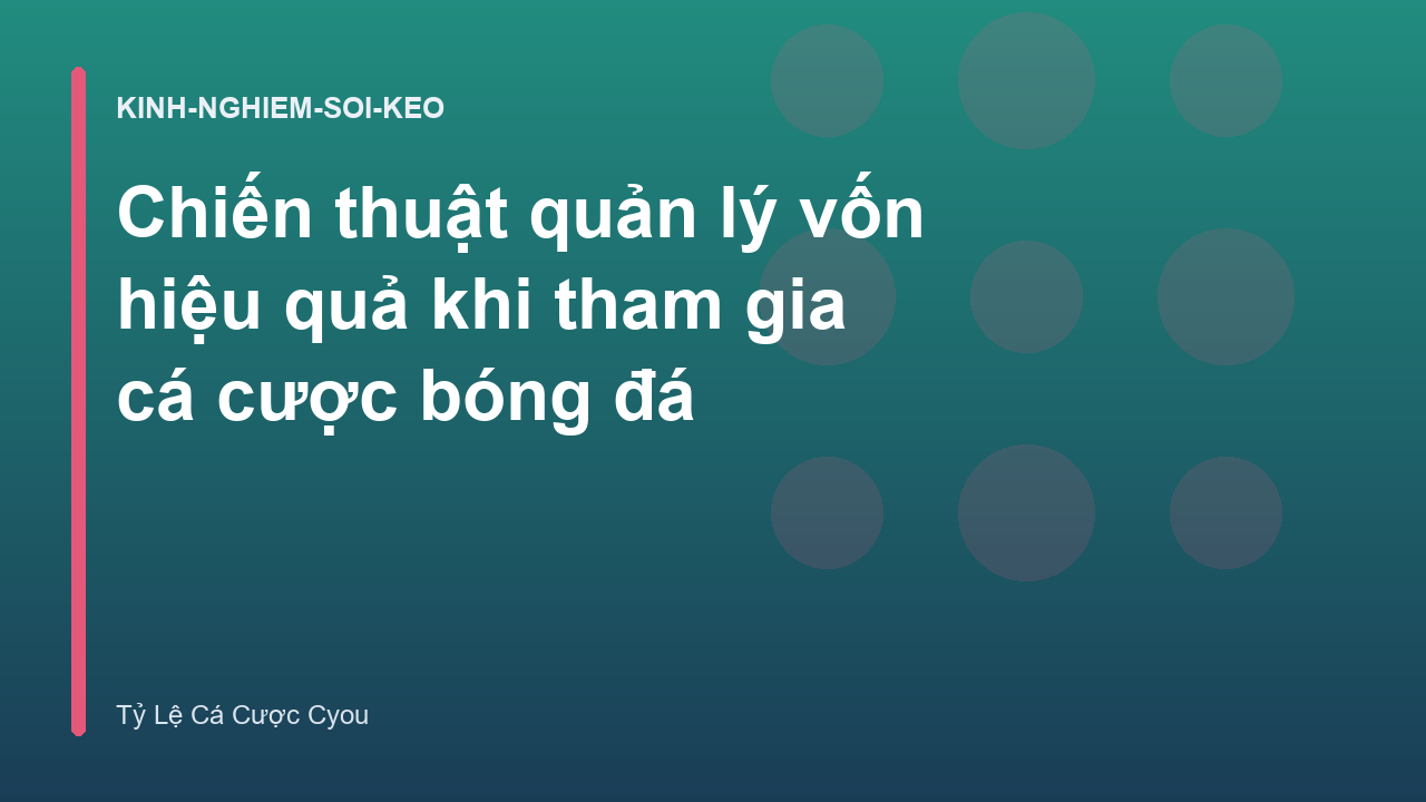 Chiến thuật quản lý vốn hiệu quả khi tham gia cá cược bóng đá