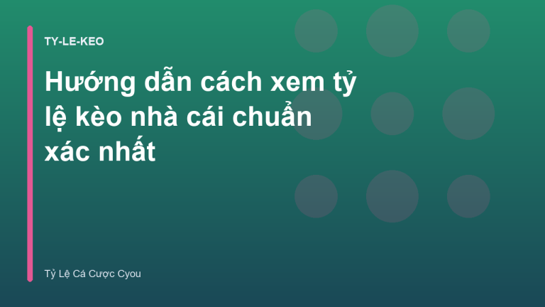Hướng dẫn cách xem tỷ lệ kèo nhà cái chuẩn xác nhất