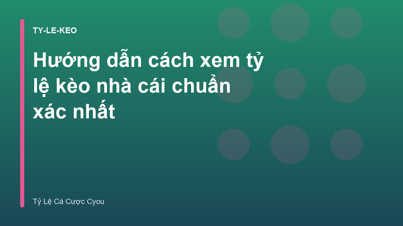 Hướng dẫn cách xem tỷ lệ kèo nhà cái chuẩn xác nhất