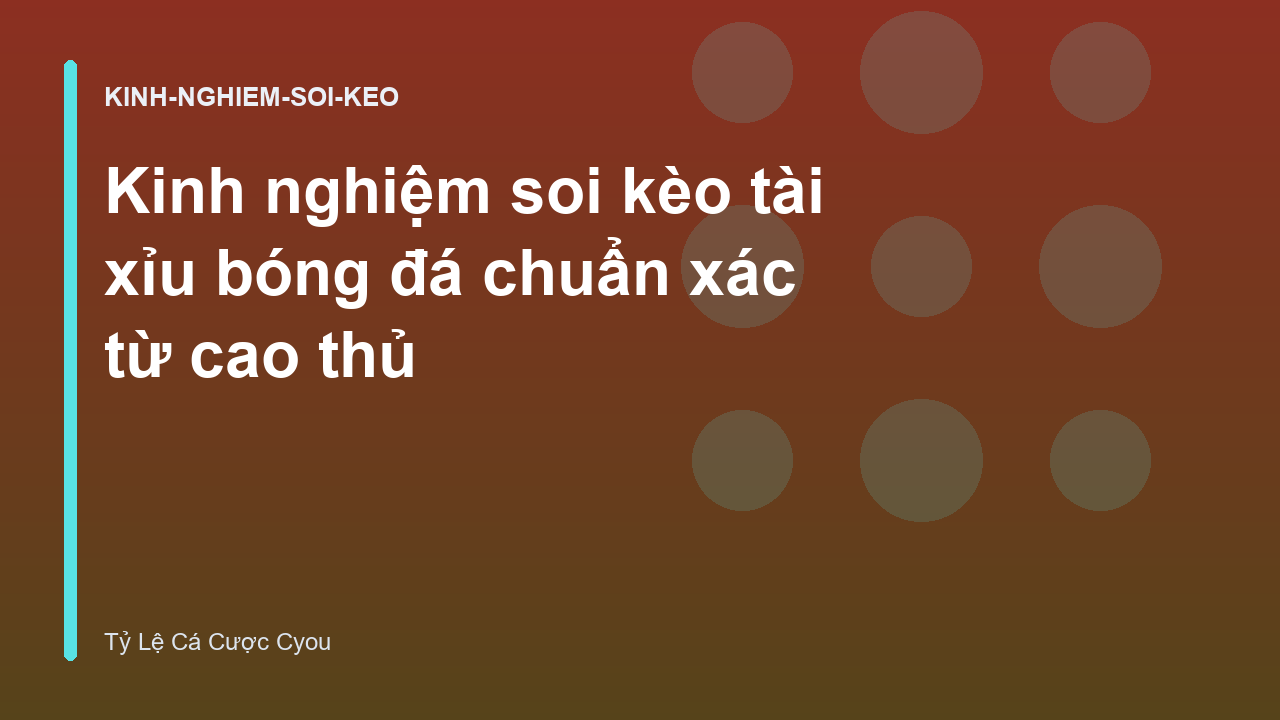 Kinh nghiệm soi kèo tài xỉu bóng đá chuẩn xác từ cao thủ