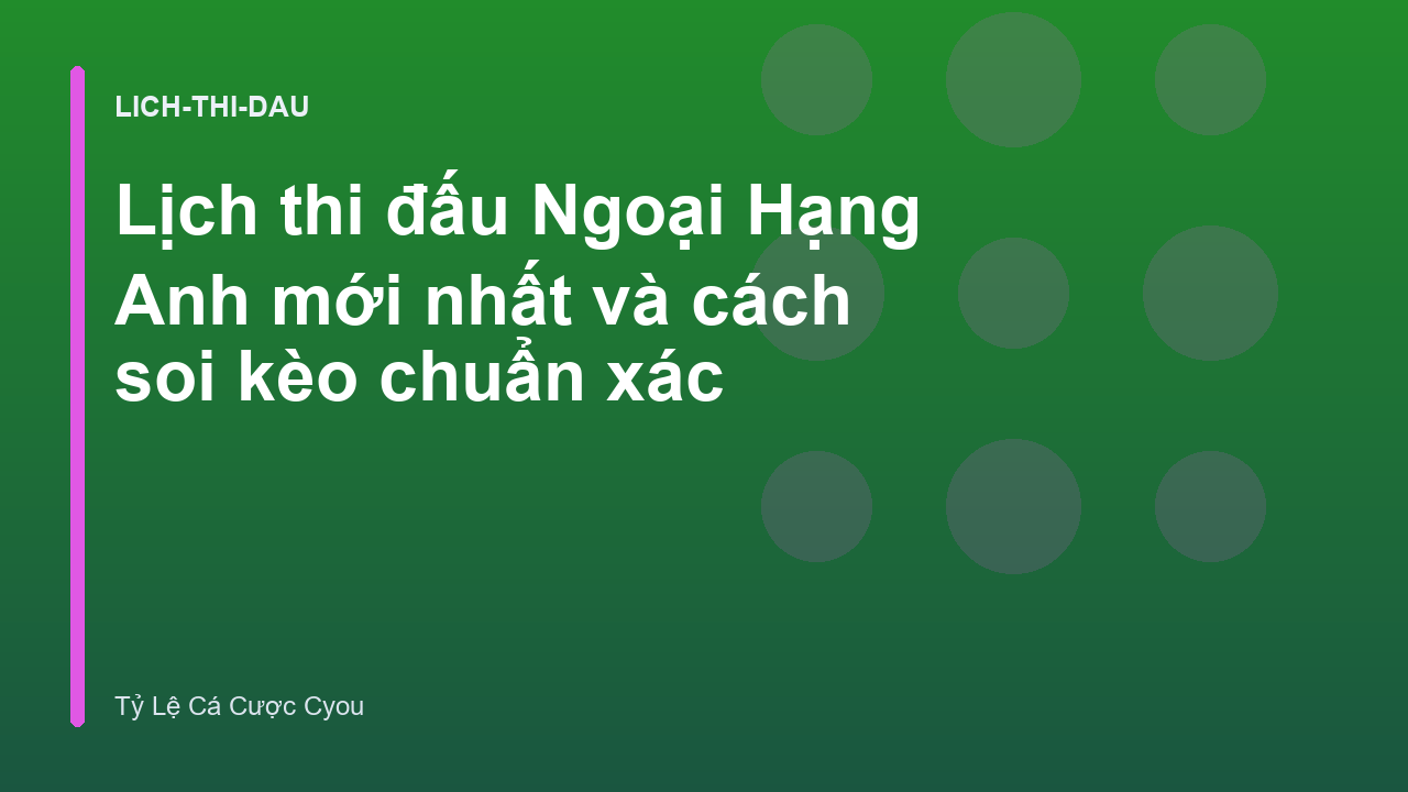 Lịch thi đấu Ngoại Hạng Anh mới nhất và cách soi kèo chuẩn xác