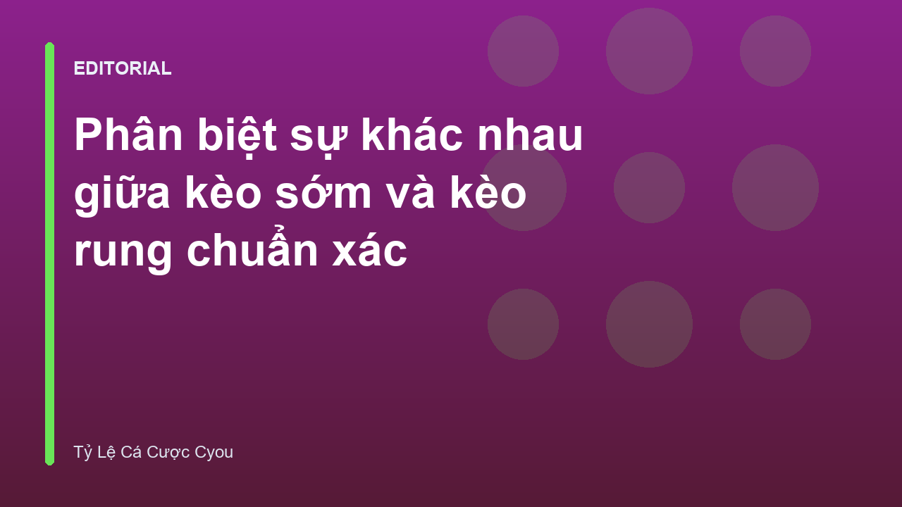 Phân biệt kèo sớm và kèo rung trong cá cược bóng đá